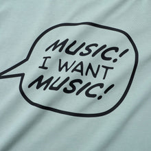 MUSIC! I WANT MUSIC! LONG SLEEVE T-SHIRT