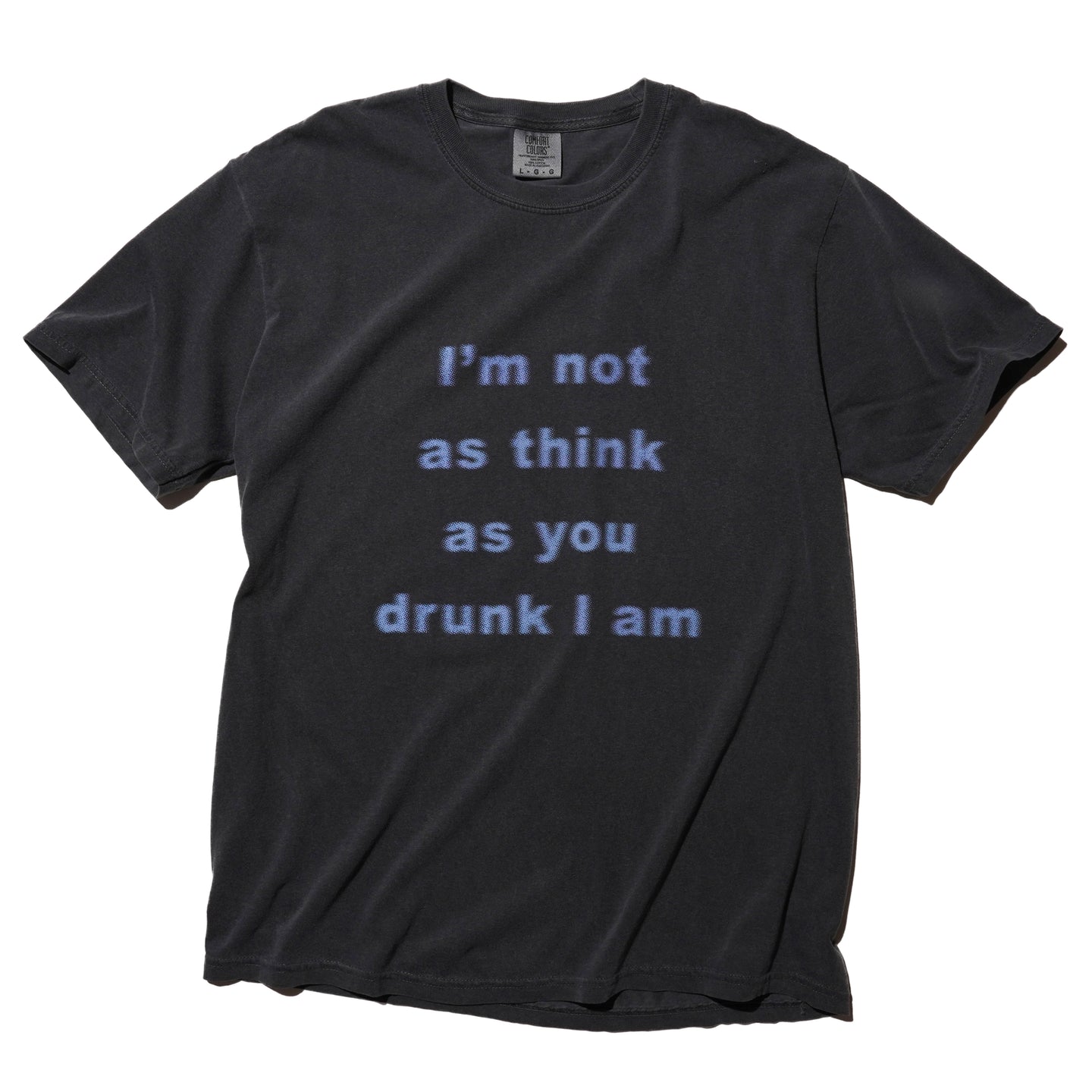 I'M NOT AS THINK AS YOU DRUNK I AM T-SHIRT