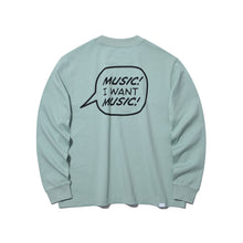MUSIC! I WANT MUSIC! LONG SLEEVE T-SHIRT