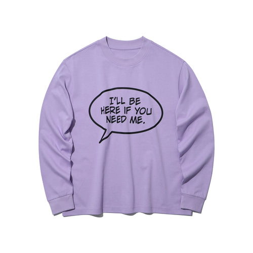 I‘LL BE HERE IF YOU NEED ME LONG SLEEVE T-SHIRT