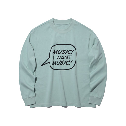 MUSIC! I WANT MUSIC! LONG SLEEVE T-SHIRT