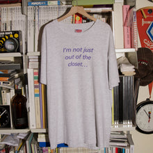 "I'M NOT JUST OUT OF THE CLOSET..." T-SHIRT