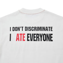 I DON'T DISCRIMINATE, I HATE EVERYONE T-SHIRT