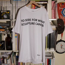 "TO SEEK FOR WHAT SCULPTURE CAN BE." T-SHIRT