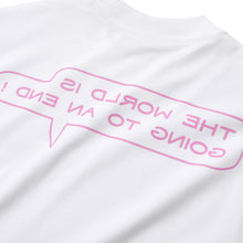 “THE WORLD IS GOING TO AN END ! “ LONG SLEEVE T-SHIRT