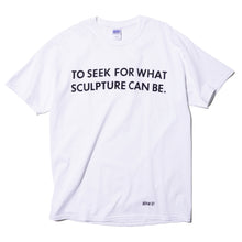 AGAIN-ST "TO SEEK FOR WHAT SCULPTURE CAN BE." T-SHIRT